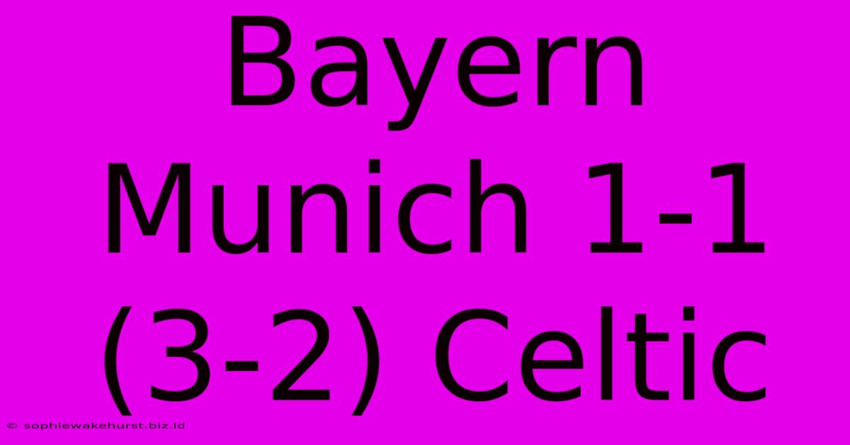 Bayern Munich 1-1 (3-2) Celtic