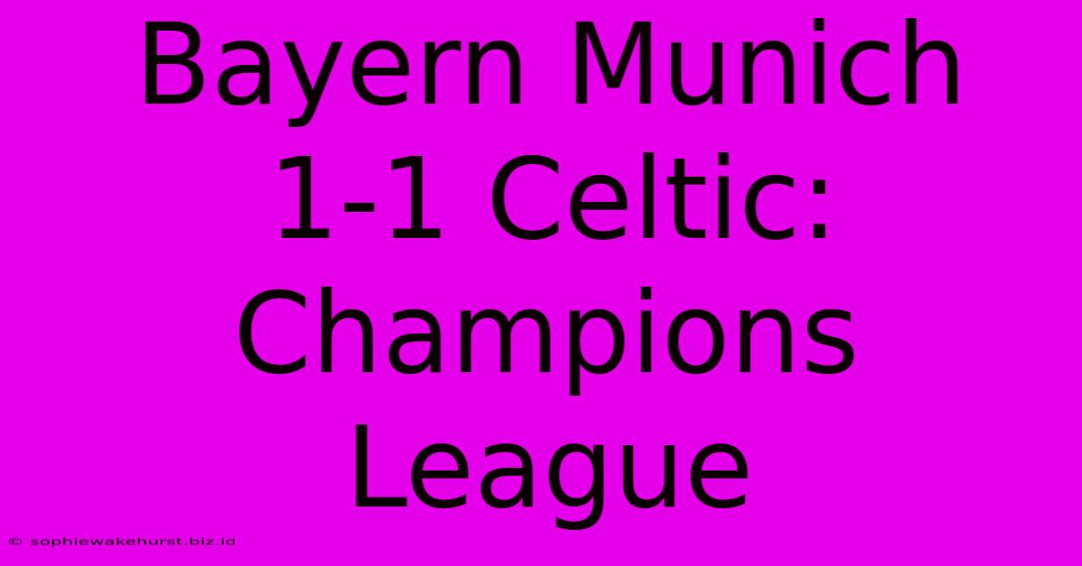 Bayern Munich 1-1 Celtic: Champions League