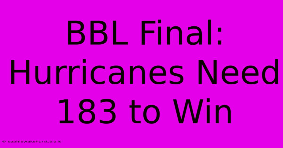 BBL Final: Hurricanes Need 183 To Win