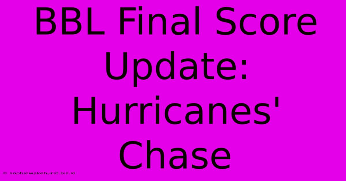 BBL Final Score Update: Hurricanes' Chase