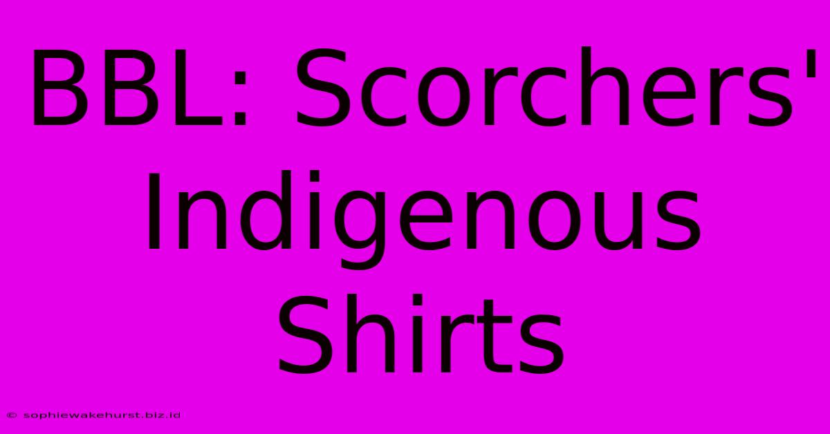 BBL: Scorchers' Indigenous Shirts