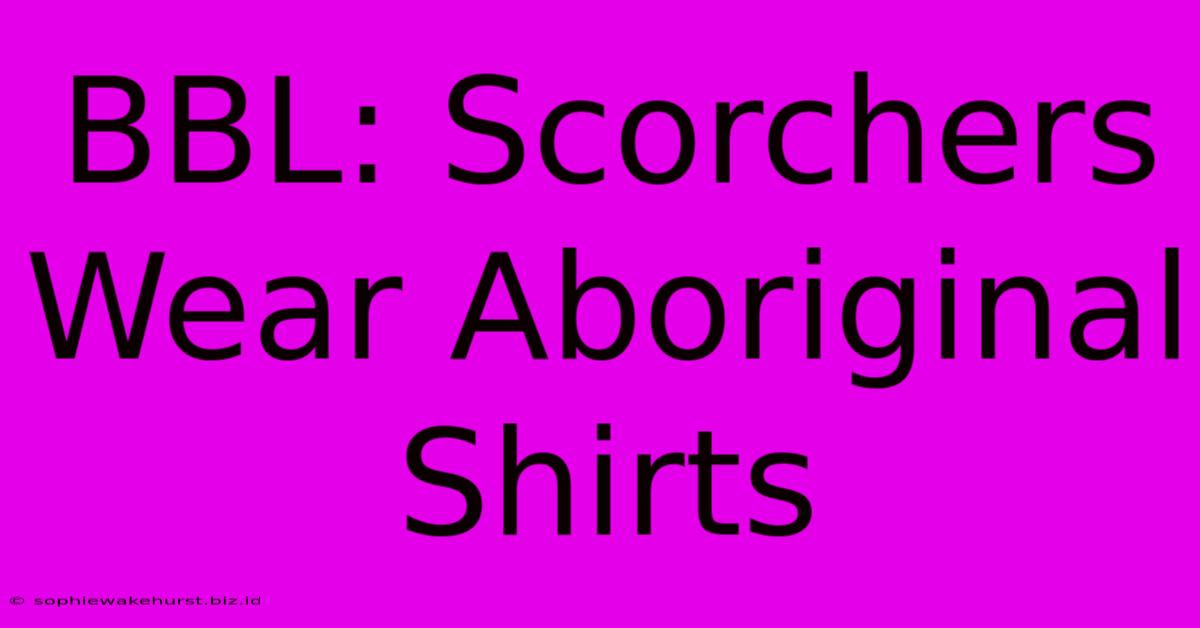 BBL: Scorchers Wear Aboriginal Shirts