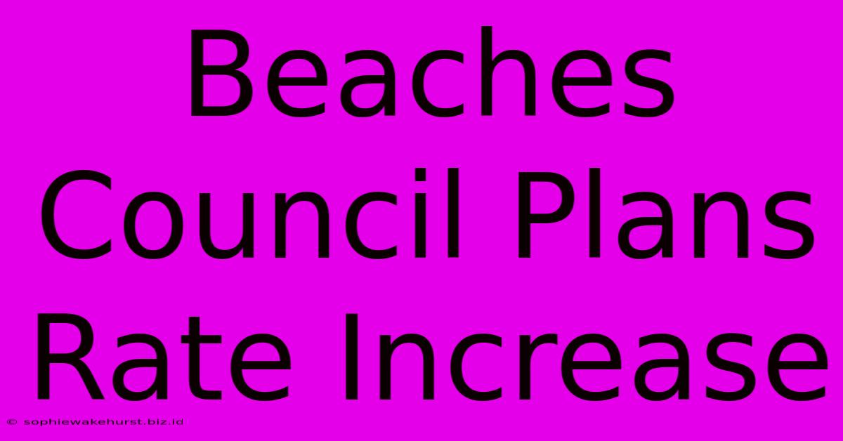 Beaches Council Plans Rate Increase