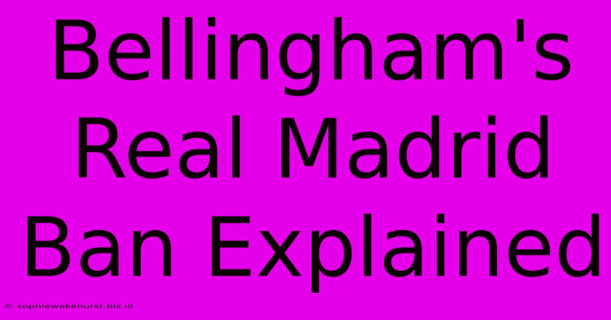 Bellingham's Real Madrid Ban Explained