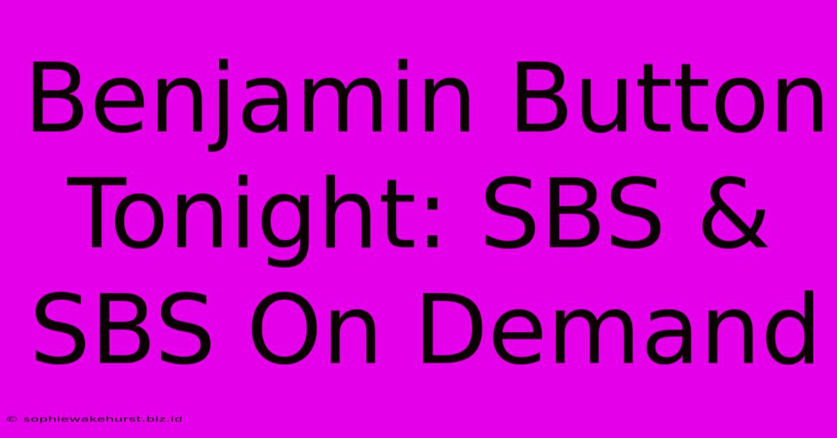 Benjamin Button Tonight: SBS & SBS On Demand