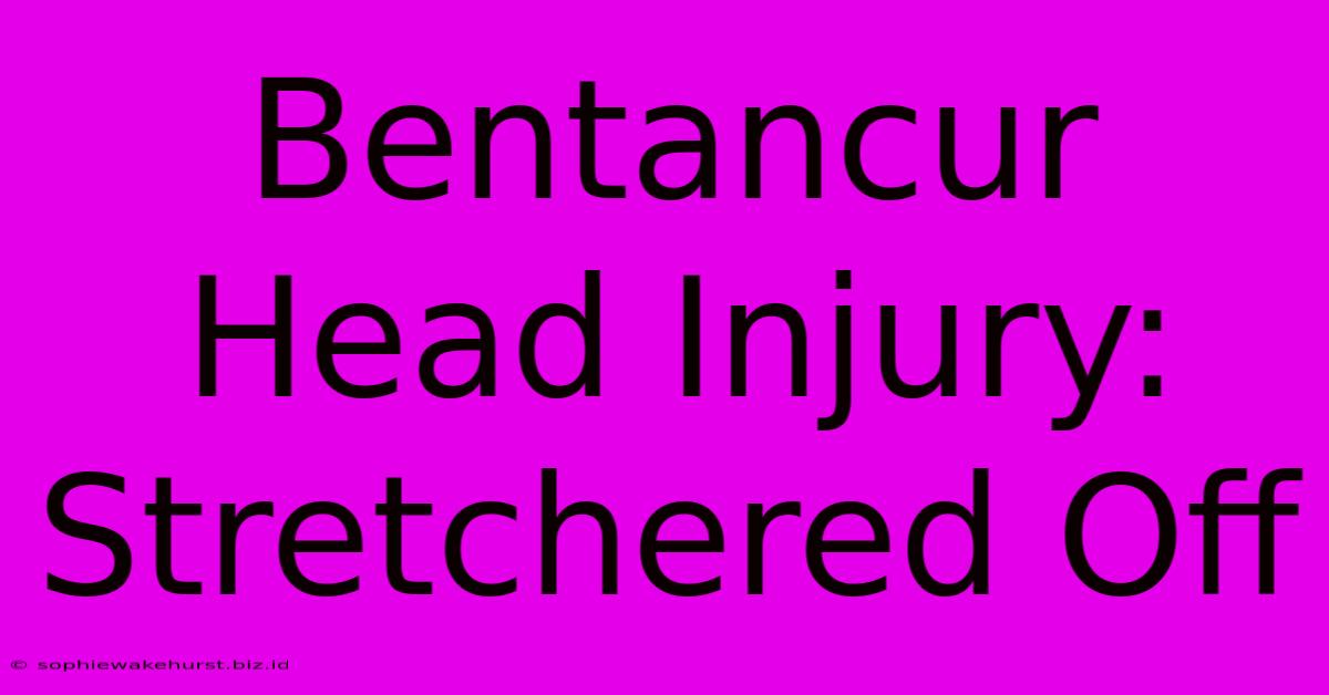 Bentancur Head Injury: Stretchered Off