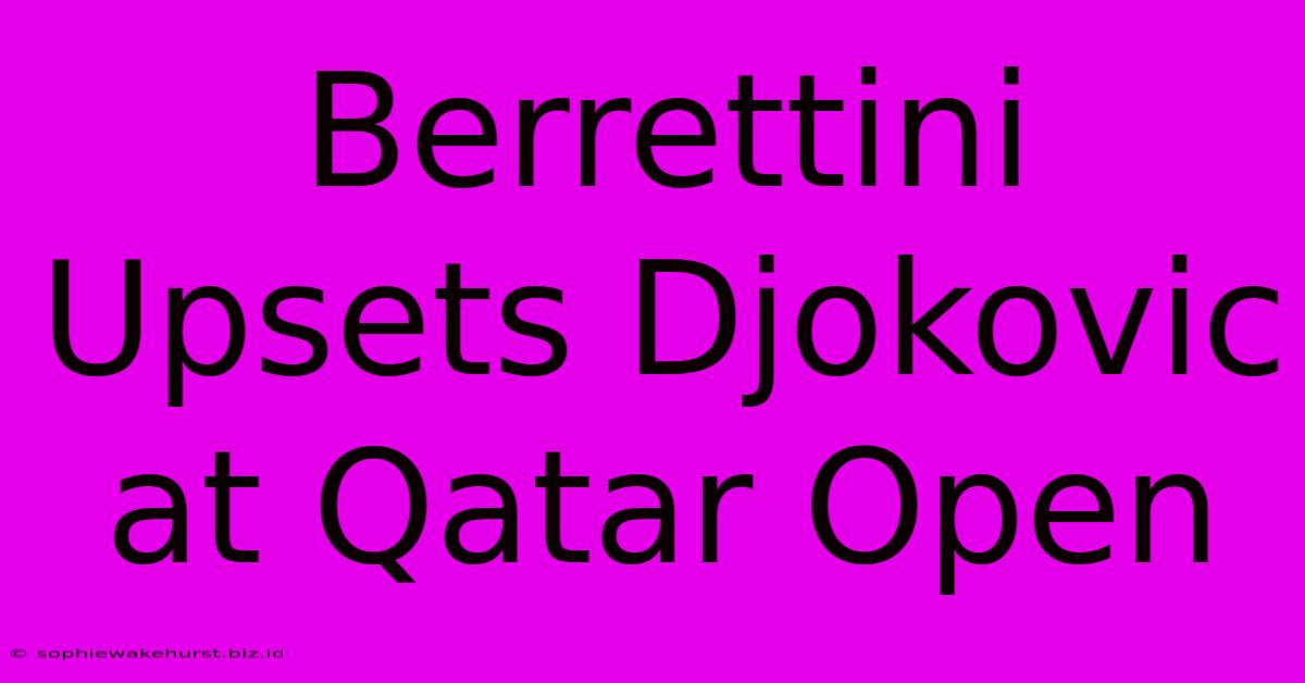 Berrettini Upsets Djokovic At Qatar Open