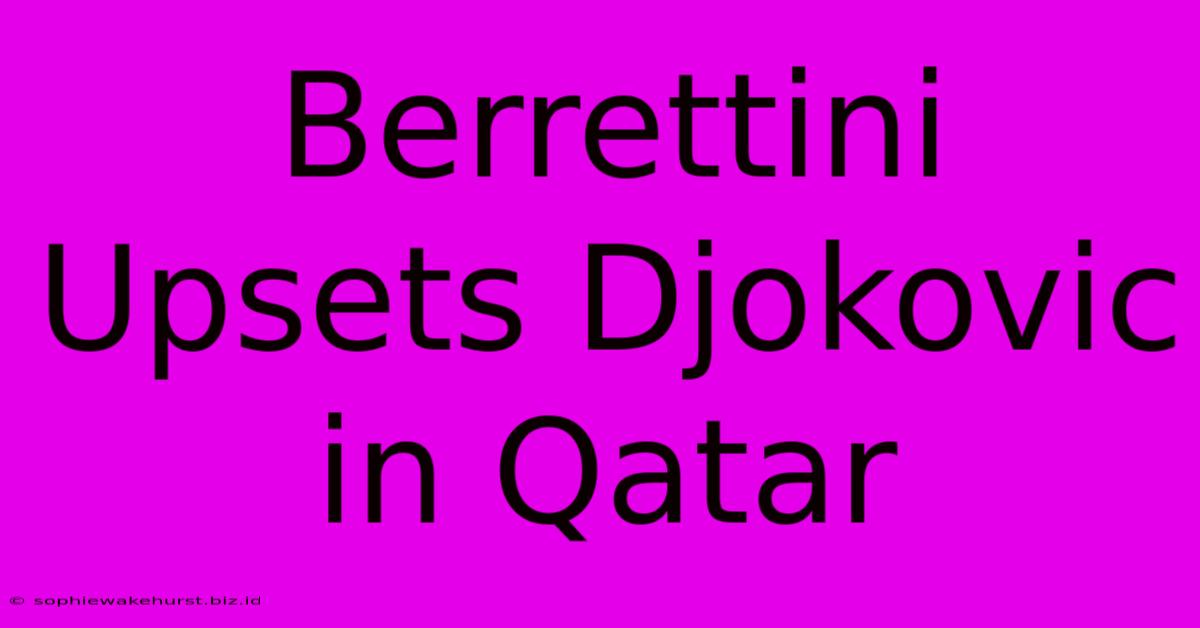 Berrettini Upsets Djokovic In Qatar