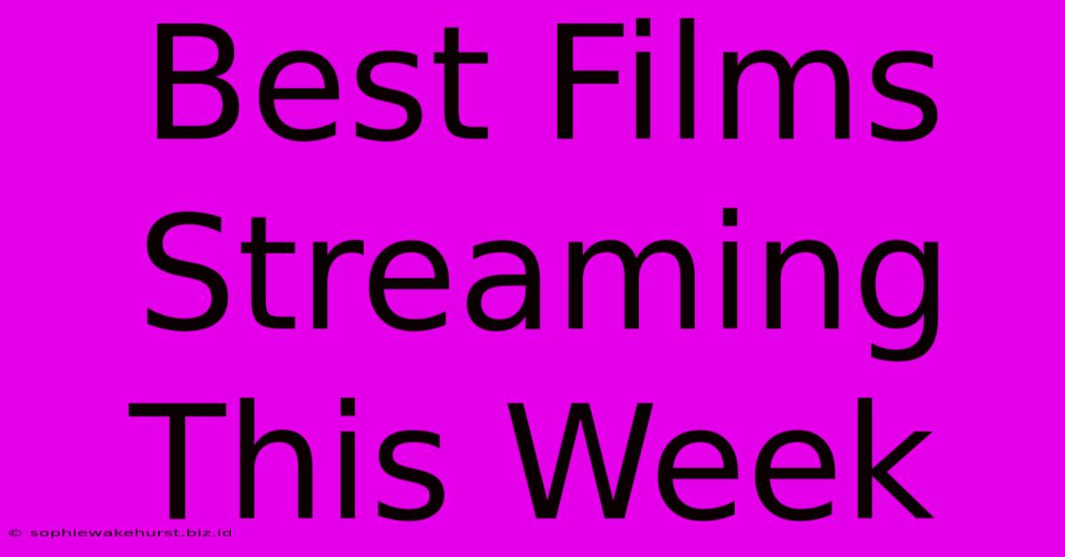 Best Films Streaming This Week