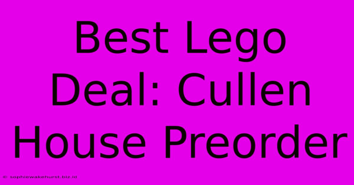 Best Lego Deal: Cullen House Preorder