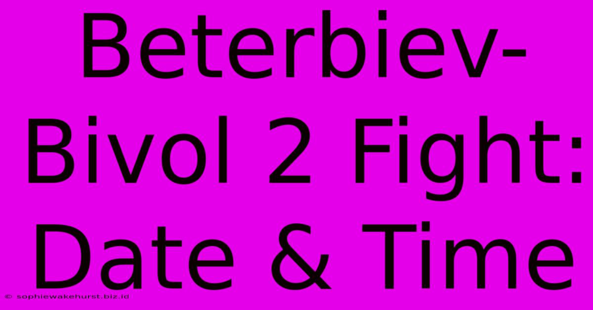 Beterbiev-Bivol 2 Fight: Date & Time