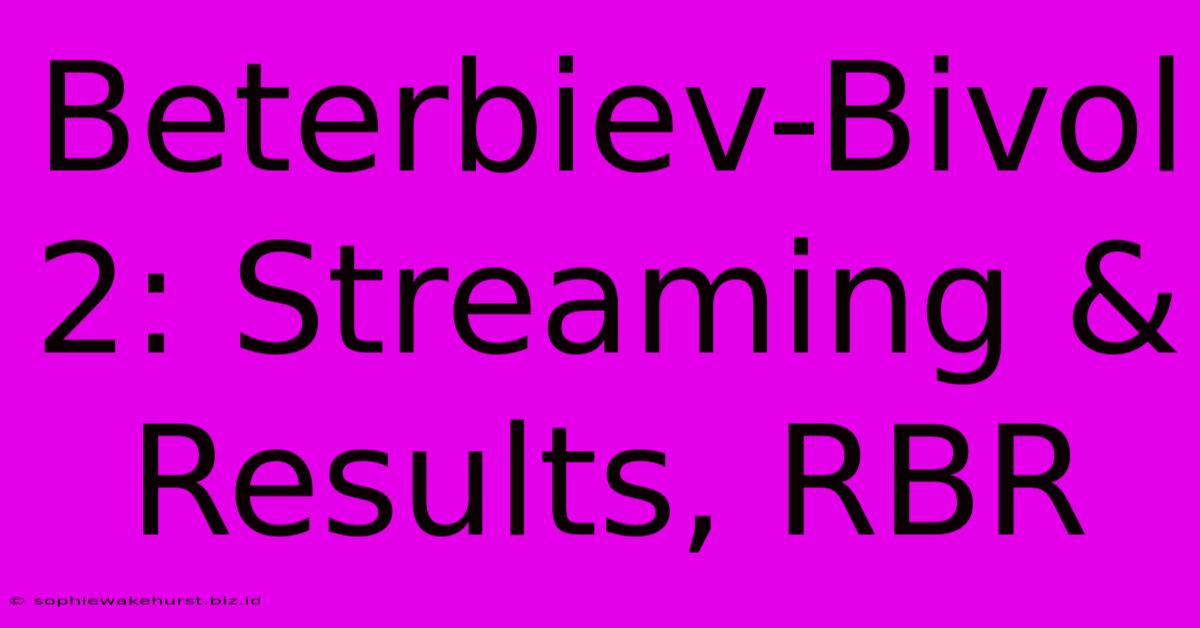 Beterbiev-Bivol 2: Streaming & Results, RBR