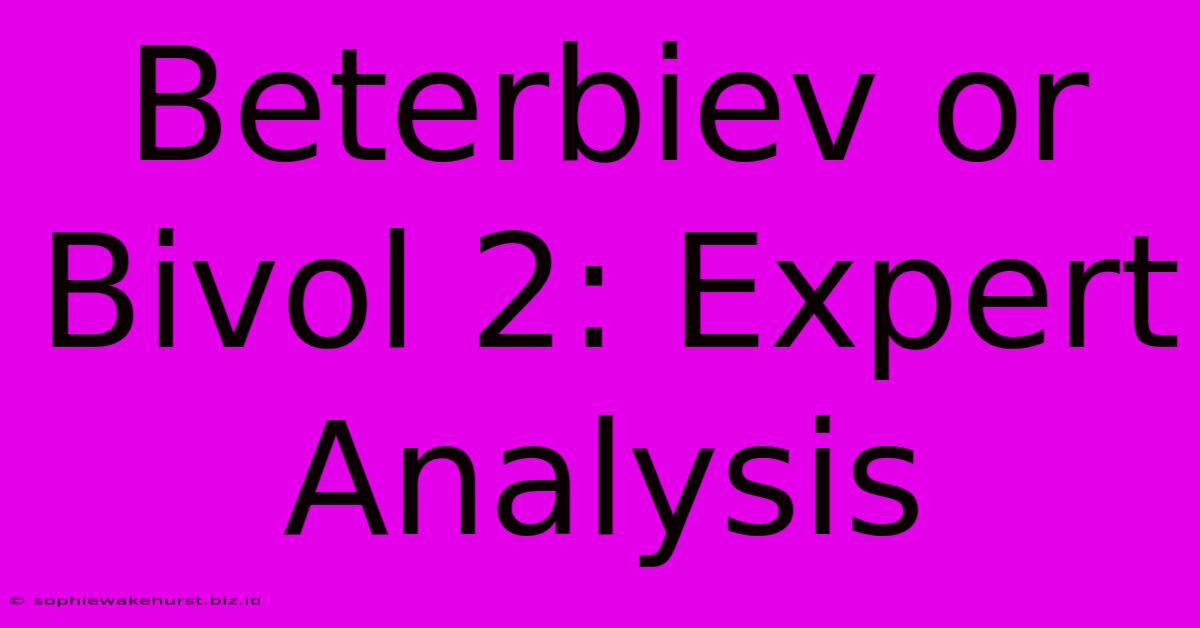 Beterbiev Or Bivol 2: Expert Analysis