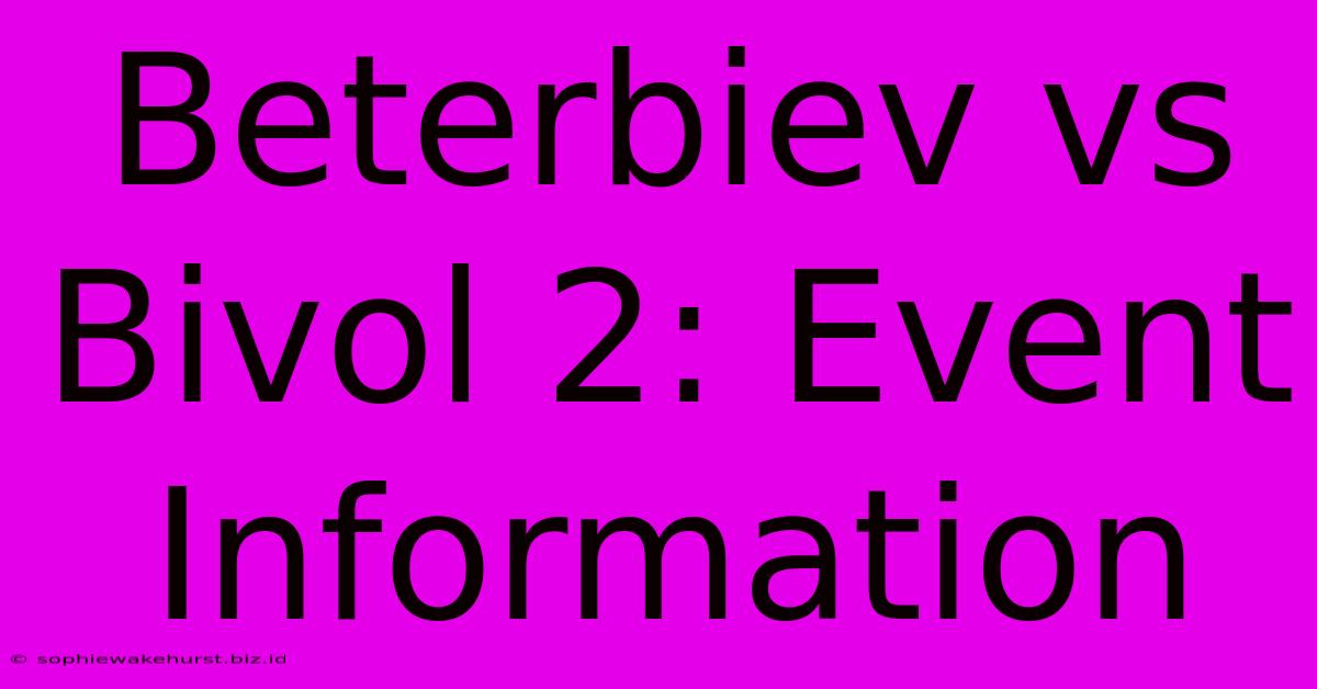 Beterbiev Vs Bivol 2: Event Information