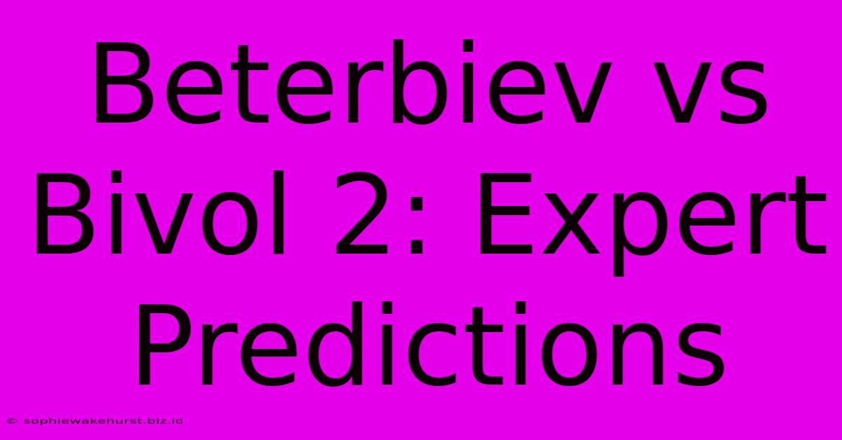 Beterbiev Vs Bivol 2: Expert Predictions