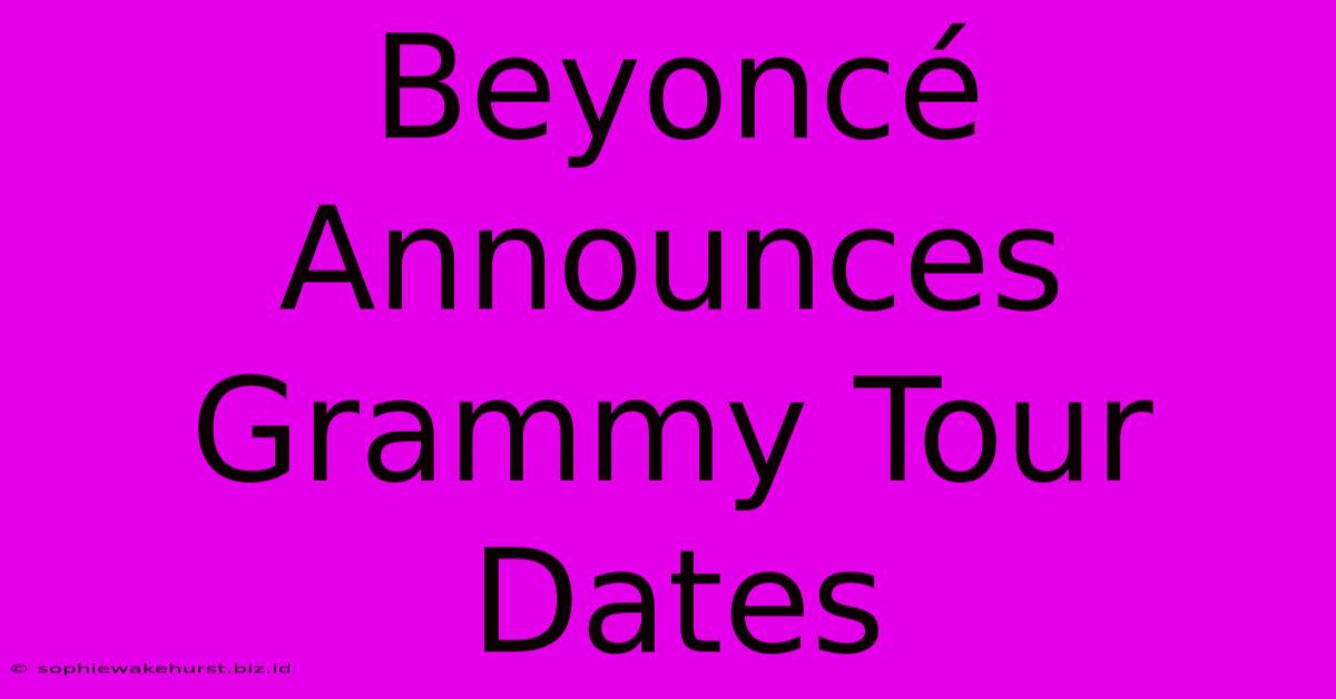 Beyoncé Announces Grammy Tour Dates