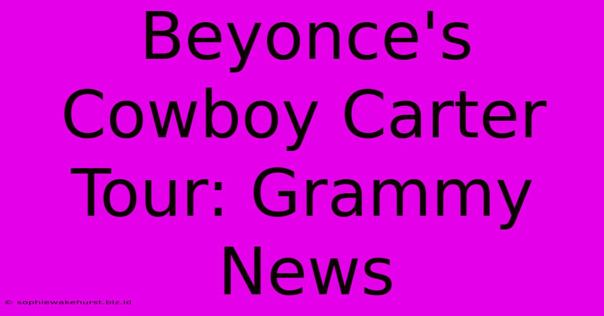 Beyonce's Cowboy Carter Tour: Grammy News