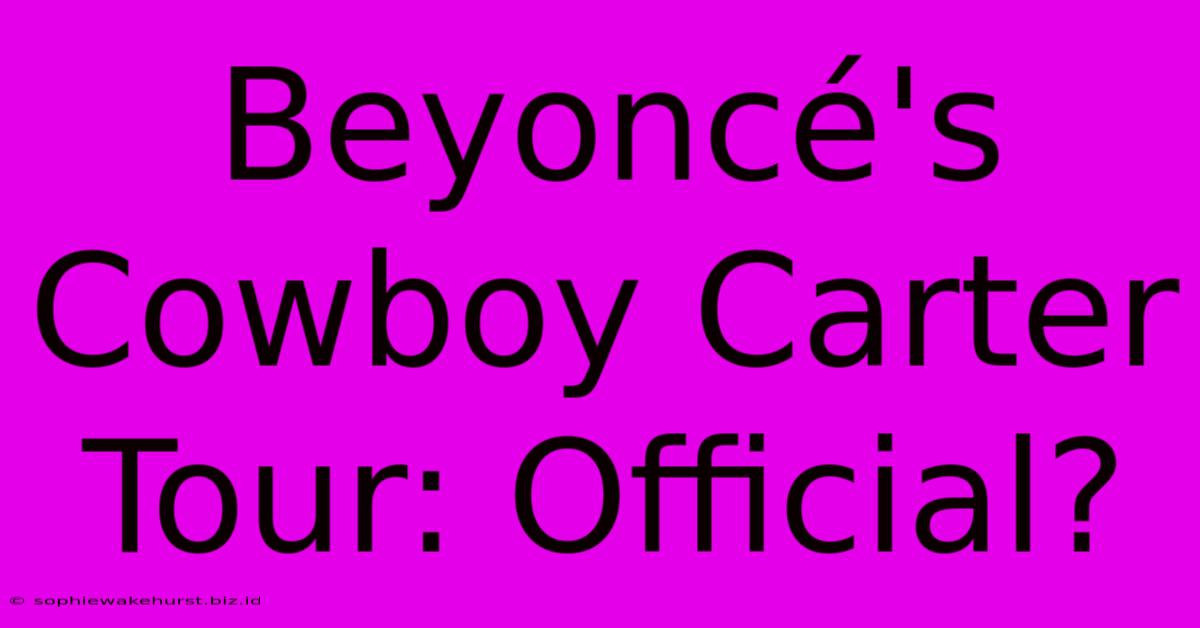 Beyoncé's Cowboy Carter Tour: Official?