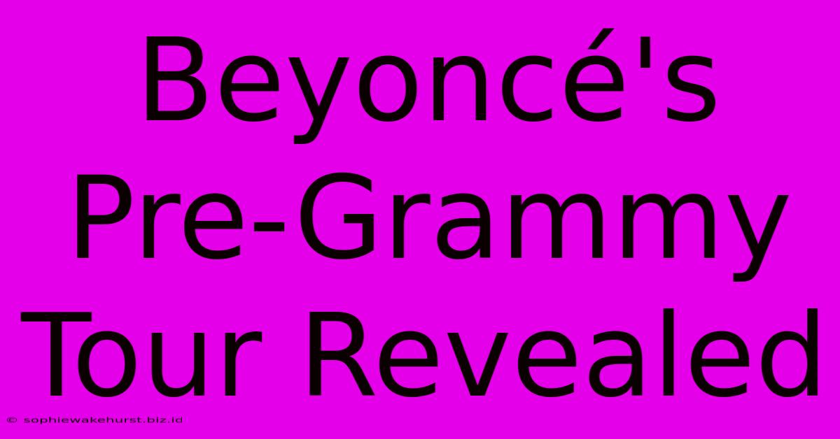 Beyoncé's Pre-Grammy Tour Revealed