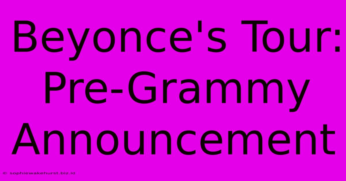 Beyonce's Tour: Pre-Grammy Announcement