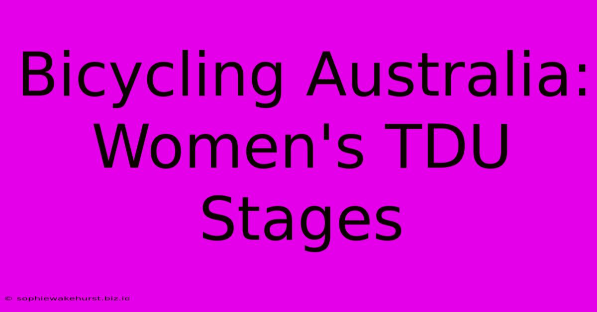 Bicycling Australia: Women's TDU Stages