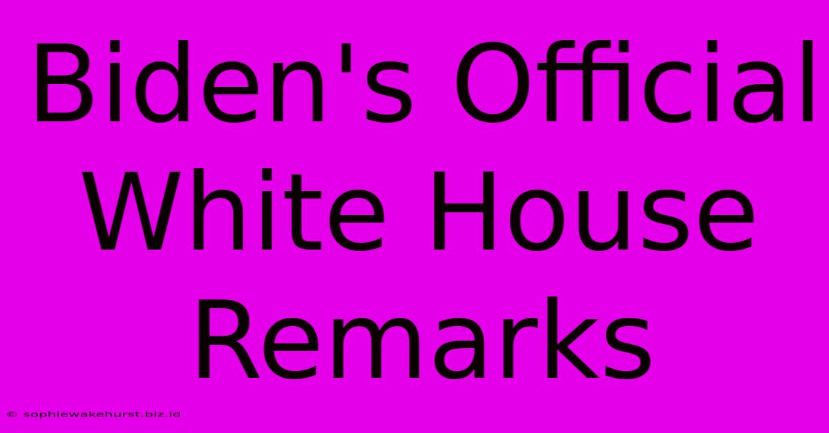 Biden's Official White House Remarks