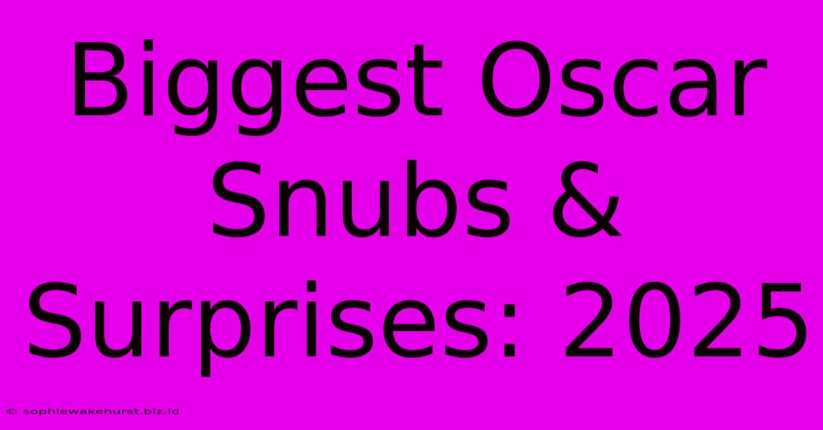 Biggest Oscar Snubs & Surprises: 2025