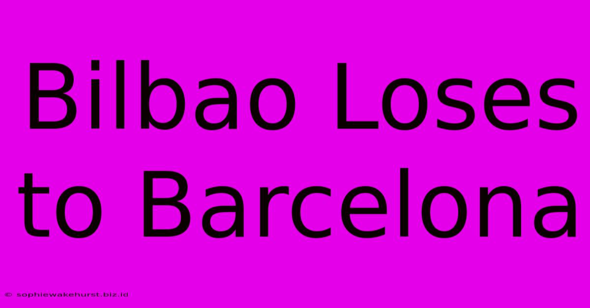 Bilbao Loses To Barcelona