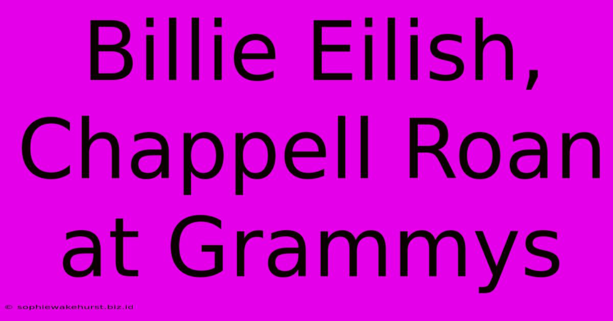 Billie Eilish, Chappell Roan At Grammys