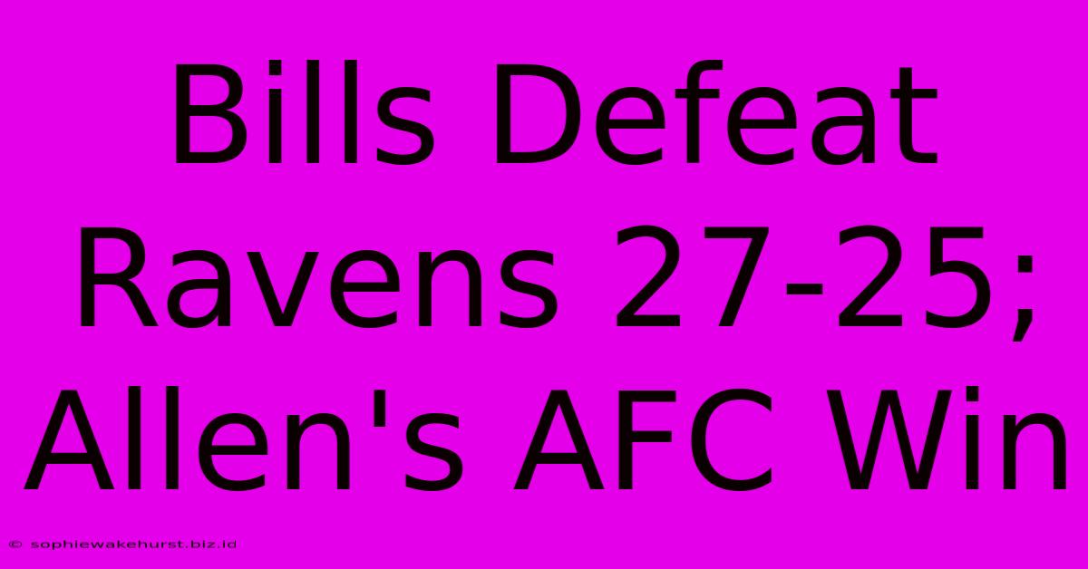 Bills Defeat Ravens 27-25; Allen's AFC Win