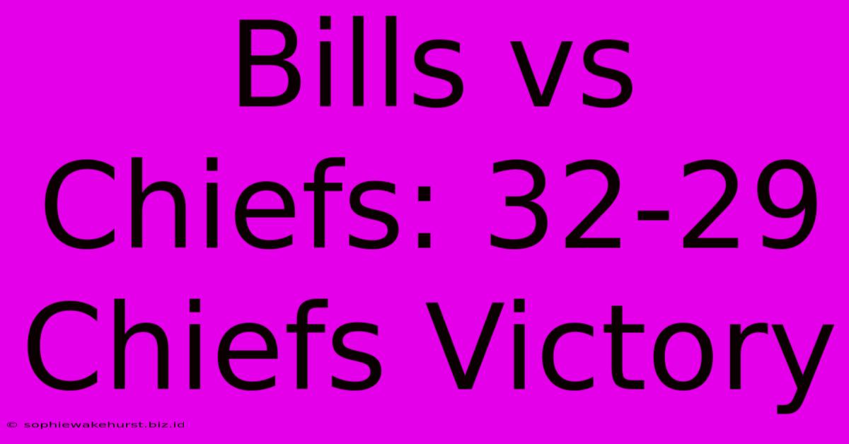 Bills Vs Chiefs: 32-29 Chiefs Victory