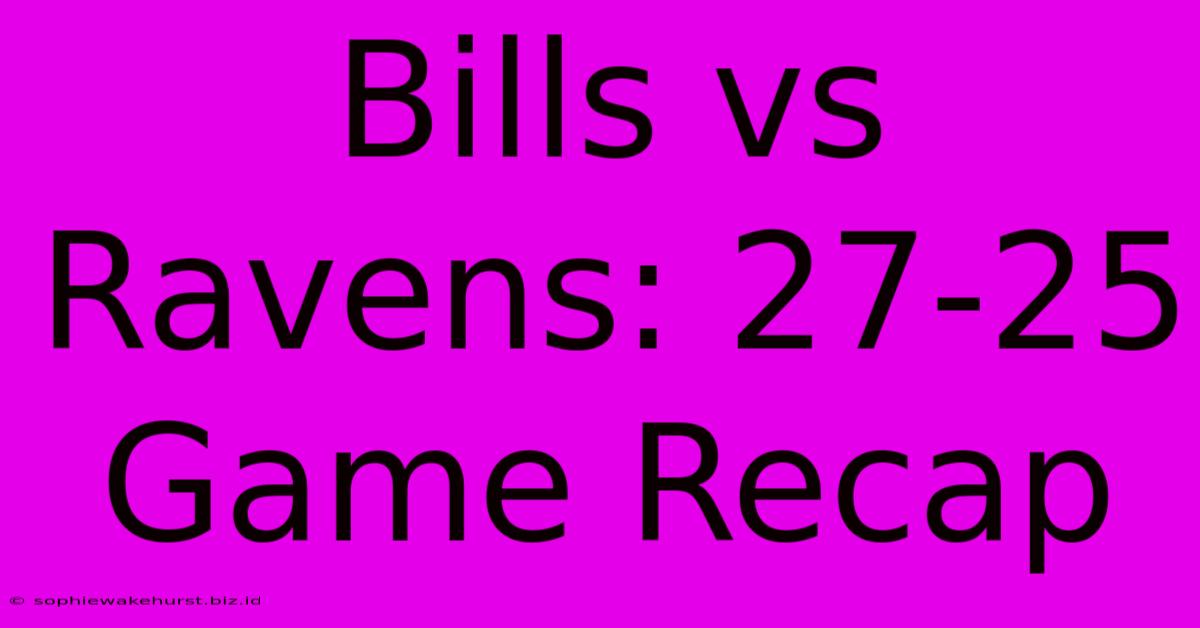 Bills Vs Ravens: 27-25 Game Recap