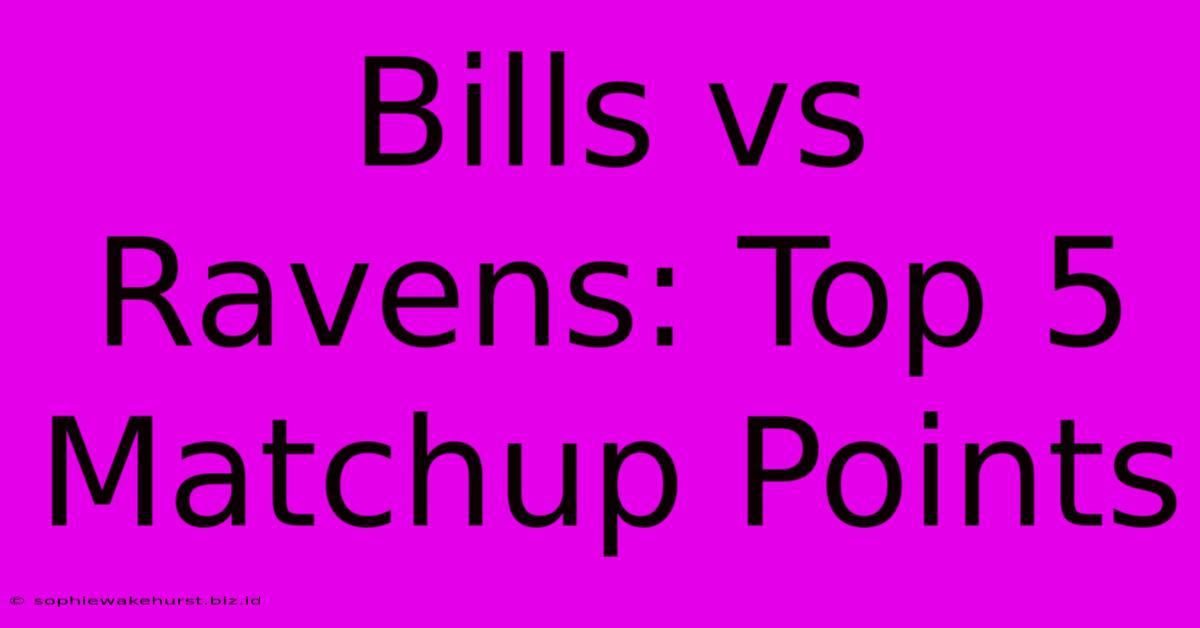 Bills Vs Ravens: Top 5 Matchup Points