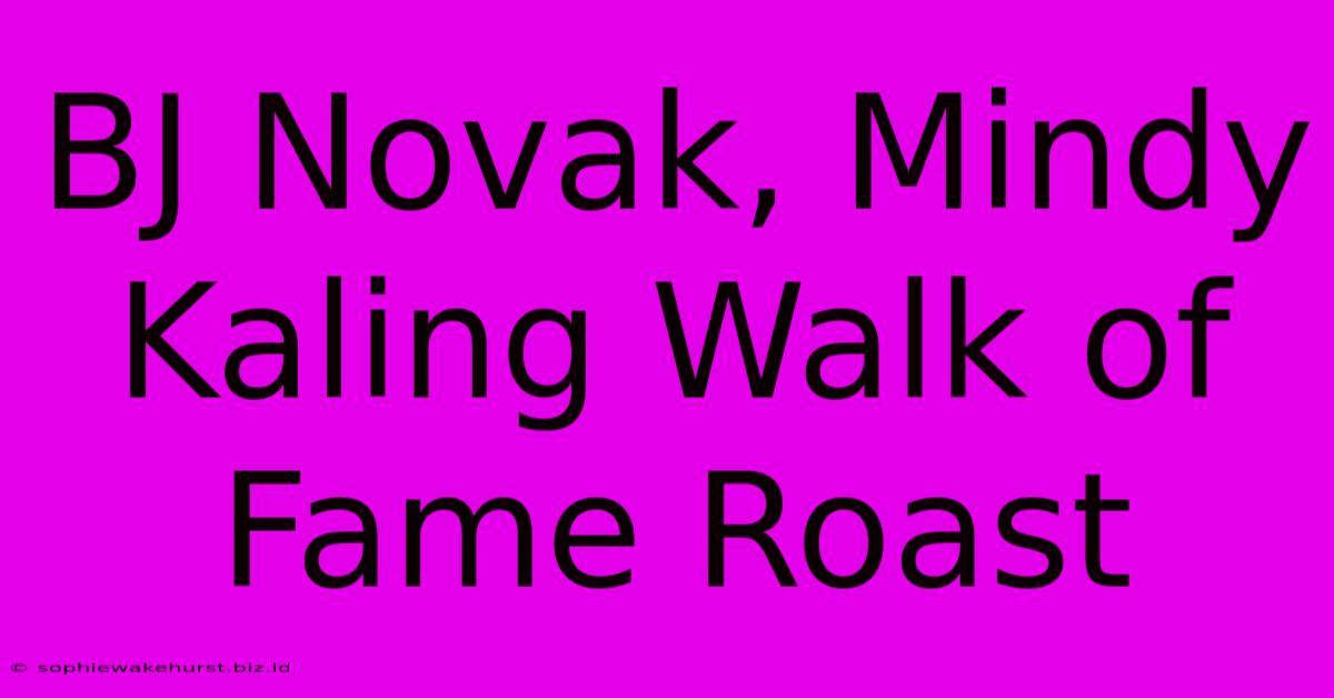 BJ Novak, Mindy Kaling Walk Of Fame Roast