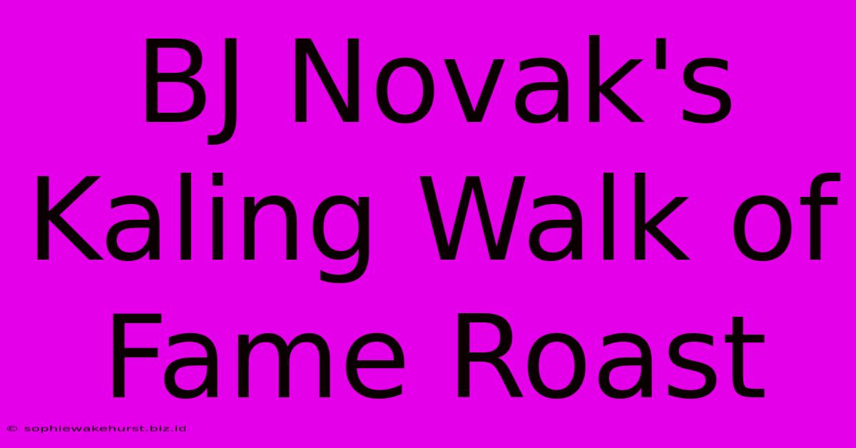 BJ Novak's Kaling Walk Of Fame Roast