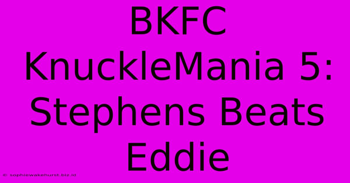 BKFC KnuckleMania 5: Stephens Beats Eddie