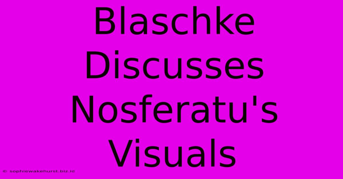 Blaschke Discusses Nosferatu's Visuals