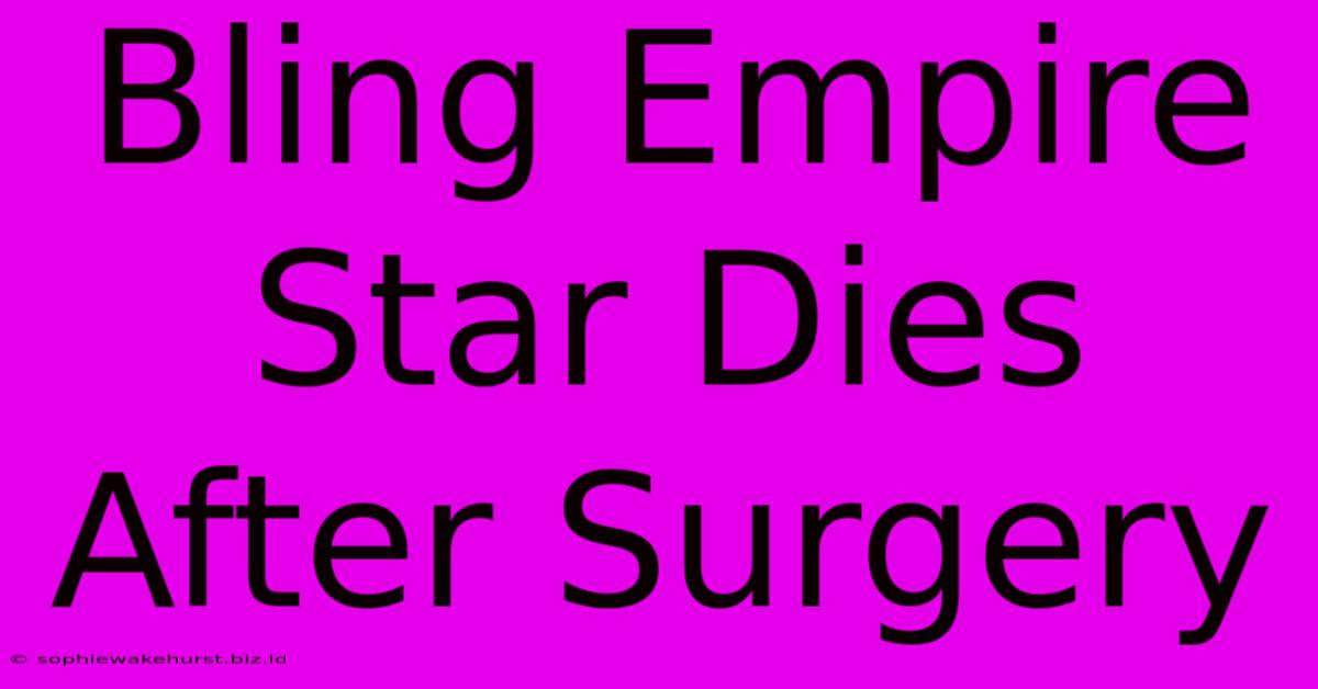 Bling Empire Star Dies After Surgery