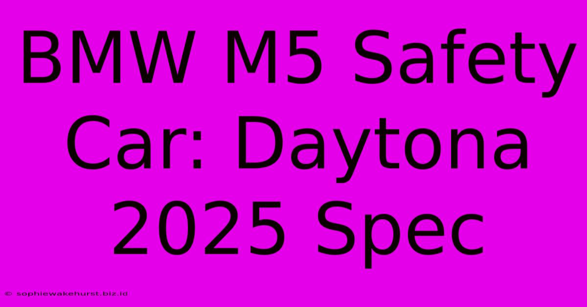 BMW M5 Safety Car: Daytona 2025 Spec