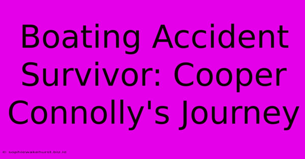 Boating Accident Survivor: Cooper Connolly's Journey