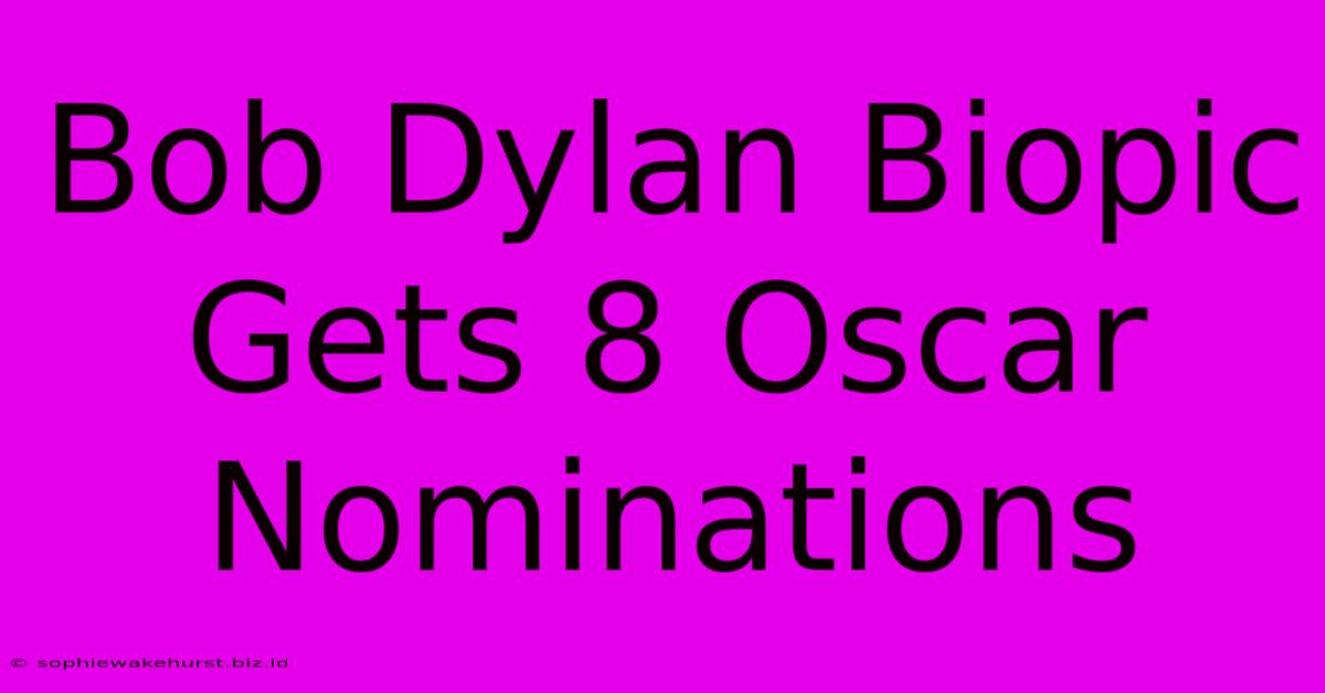 Bob Dylan Biopic Gets 8 Oscar Nominations