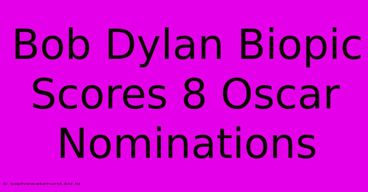 Bob Dylan Biopic Scores 8 Oscar Nominations