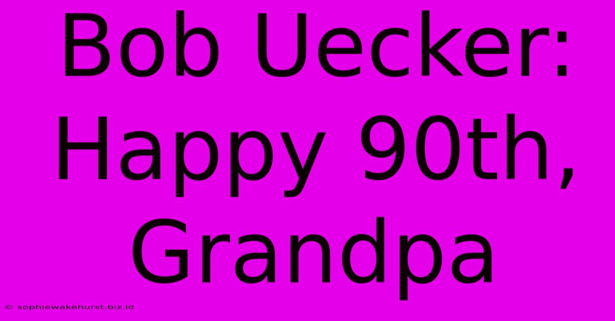 Bob Uecker: Happy 90th, Grandpa