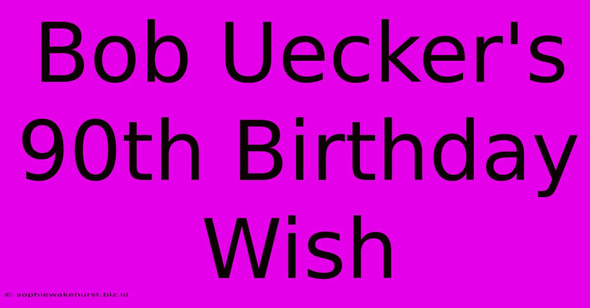 Bob Uecker's 90th Birthday Wish