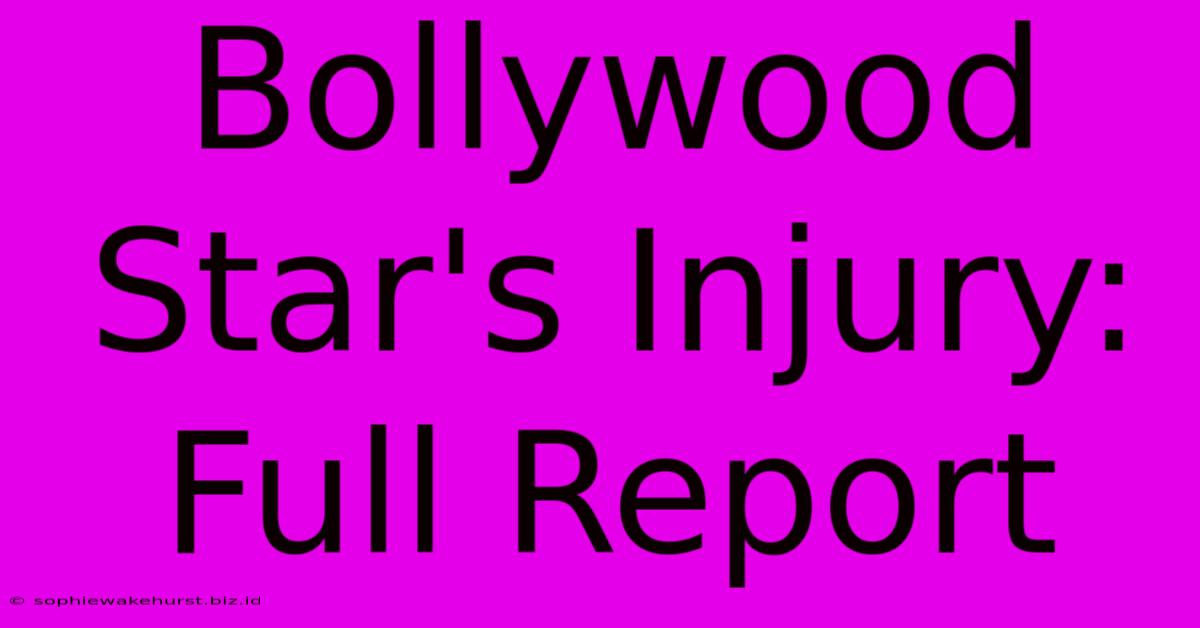 Bollywood Star's Injury: Full Report