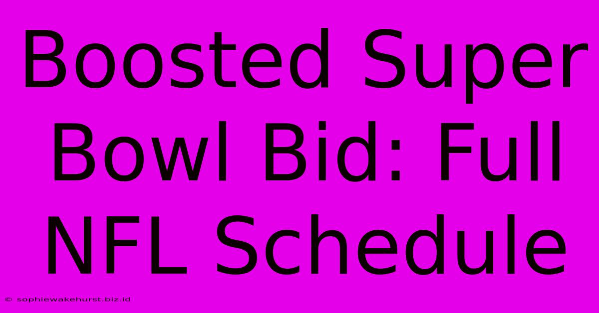 Boosted Super Bowl Bid: Full NFL Schedule