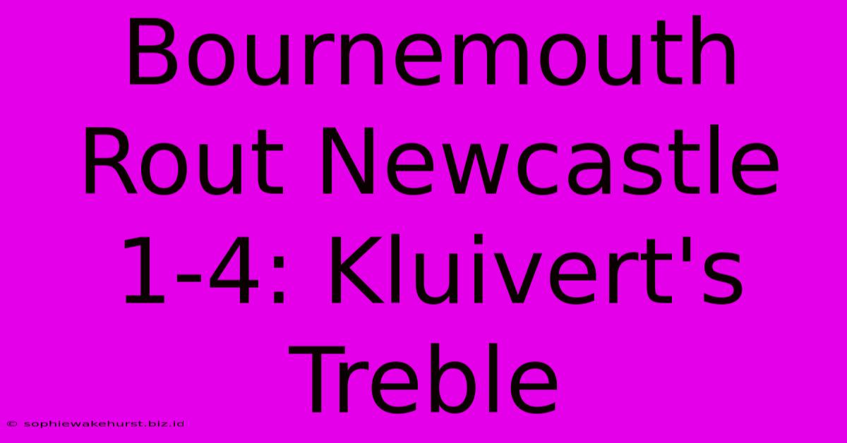 Bournemouth Rout Newcastle 1-4: Kluivert's Treble