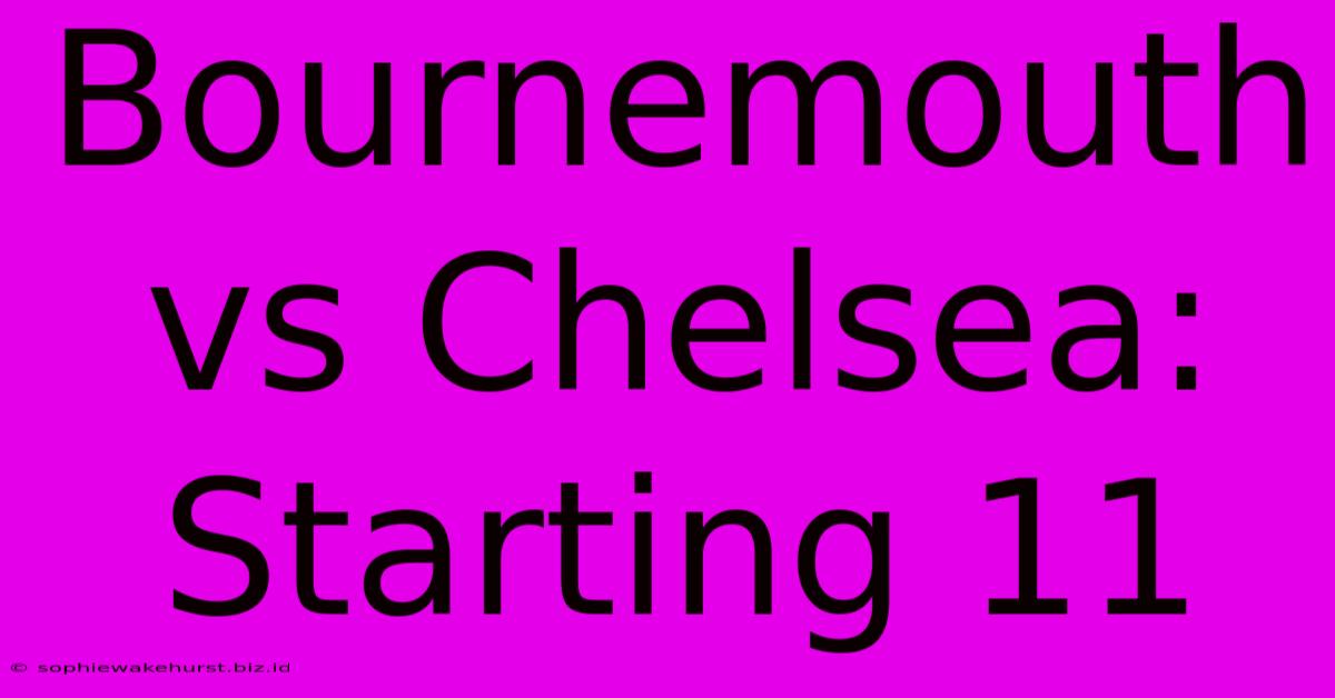 Bournemouth Vs Chelsea: Starting 11