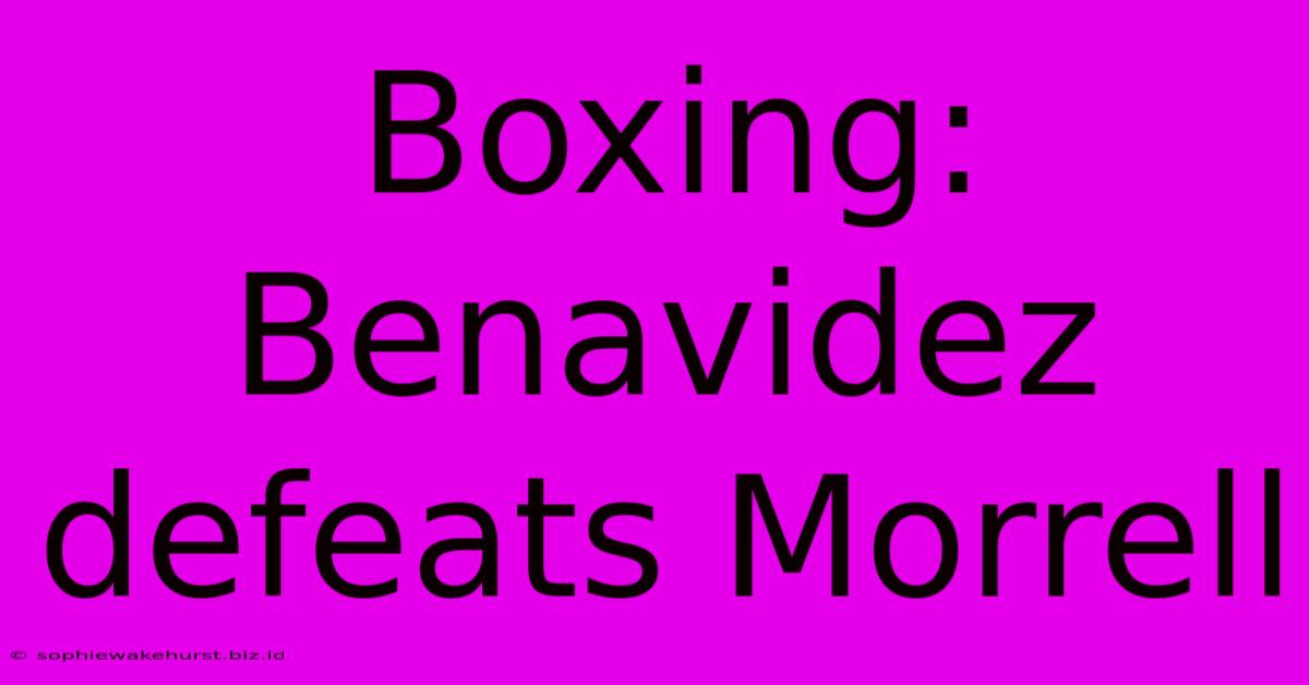 Boxing: Benavidez Defeats Morrell