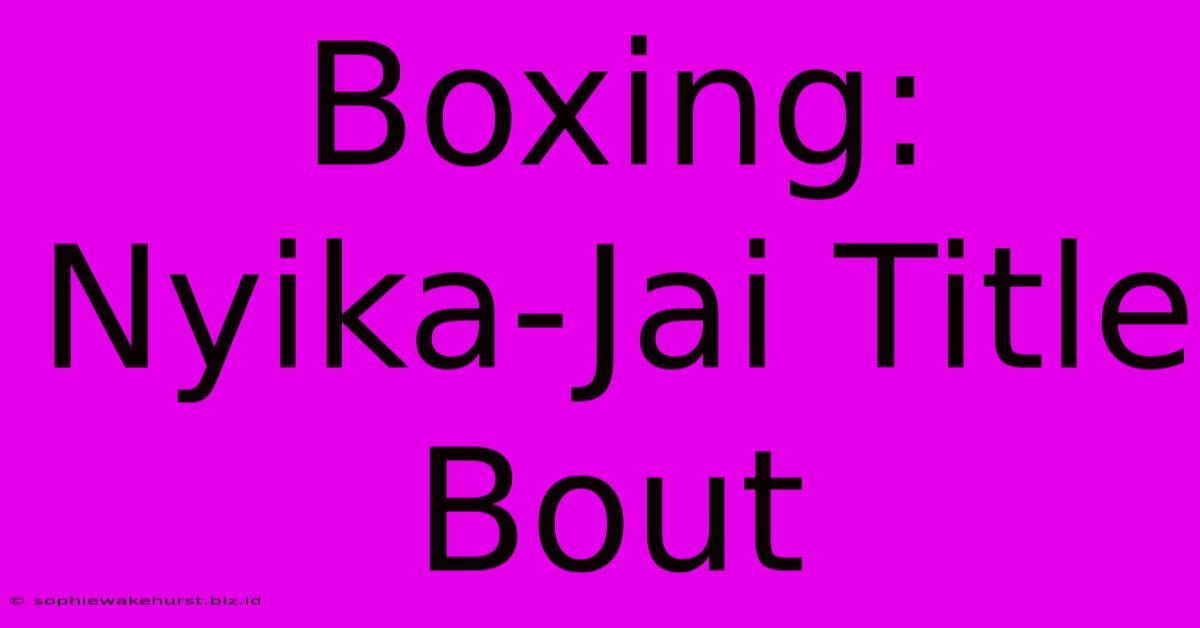 Boxing: Nyika-Jai Title Bout